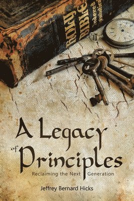 A Legacy of Principles: Reclaiming the Next Generation 1