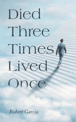 Robert Garcia - Died Three Times Lived Once, Inbunden