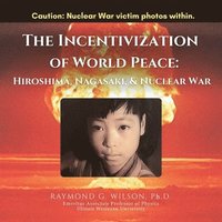 bokomslag THE Incentivization of World Peace: Hiroshima, Nagasaki, and Nuclear War