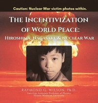 bokomslag THE Incentivization of World Peace: Hiroshima, Nagasaki, and Nuclear War