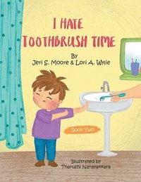 bokomslag I Hate Toothbrush Time