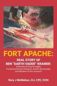 bokomslag Fort Apache: REAL STORY OF BEN 'DARTH VADER' KRAMER: International Drug Smuggler, Powerboat Racing Champion, Apache Boat builder, a