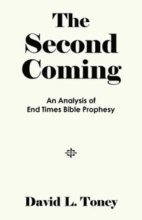 bokomslag The Second Coming: An Analysis of End-Time Bible Prophecy