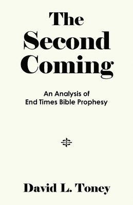 The Second Coming: An Analysis of End-Time Bible Prophecy 1