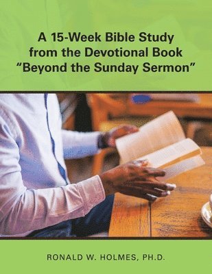 Ronald W Holmes, Ronald W. Holmes, Ronald W. Holmes Ph.D. - 15-Week Bible Study from the Devotional Book "Beyond the Sunday Sermon", Häftad