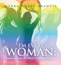 bokomslag I'm Every Woman: Lessons from the Bible's Hidden Figures