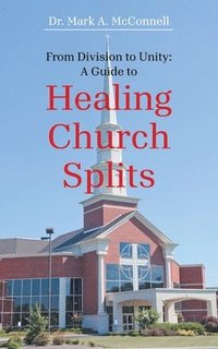 bokomslag From Division to Unity: A Guide to Healing Church Splits