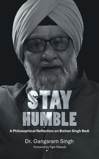 bokomslag Stay Humble: A Philosophical Reflection on Bishan Singh Bedi