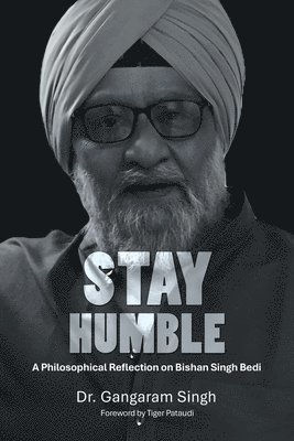 bokomslag Stay Humble: A Philosophical Reflection on Bishan Singh Bedi