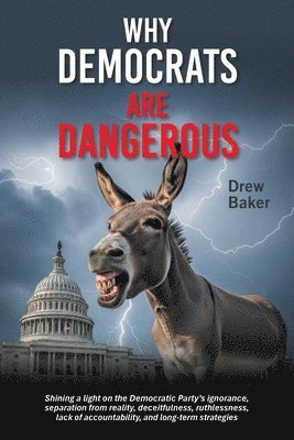 Drew Baker - Why Democrats Are Dangerous, Häftad