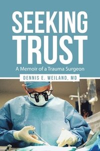 bokomslag Seeking Trust: A Memoir of a Trauma Surgeon