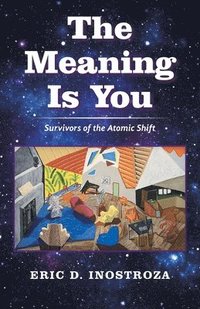 bokomslag The Meaning Is You: Survivors of the Atomic Shift