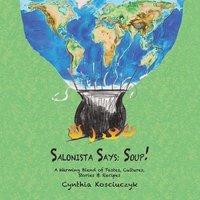 bokomslag Salonista Says: SOUP!: A Warming Blend of Tastes, Cultures, Stories & Recipes