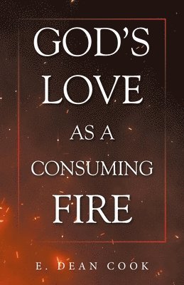 E Dean Cook - God's Love as a Consuming Fire, Häftad. Tillgänglighet: Lägg i varukorg