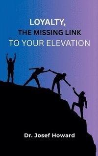 bokomslag Loyalty, the Missing Link to Your Elevation