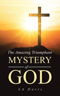 La Davis, LA Davis - Amazing Triumphant Mystery of God, Inbunden