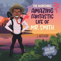 bokomslag The Incredible Amazing Fantastic Life of Mr. Smith: Volcano Adventure