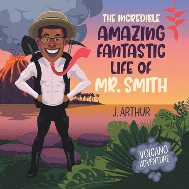 bokomslag The Incredible Amazing Fantastic Life of Mr. Smith: Volcano Adventure