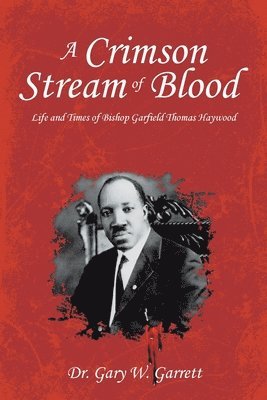 bokomslag A Crimson Stream of Blood: Life and Times of Bishop Garfield Thomas Haywood