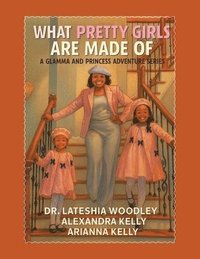 bokomslag What Pretty Girls Are Made Of: A Glamma and Princess Adventure Series