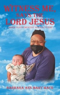 bokomslag WITNESS ME, SAYS THE LORD JESUS: CADEN: GOD'S GREATEST MIRACLE TODAY