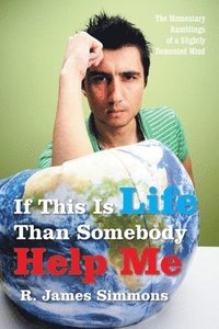 bokomslag If This Is Life Than Somebody Help Me: The Momentary Ramblings of a Slightly Demented Mind
