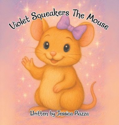 Jessica Piazza - Violet Squeakers The Mouse, Inbunden