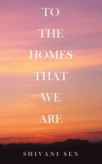 bokomslag To the Homes That We Are