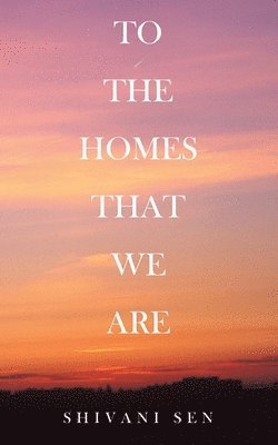 bokomslag To the Homes That We Are