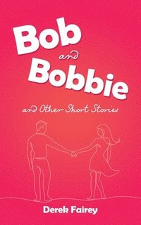 bokomslag Bob and Bobbie and Other Short Stories