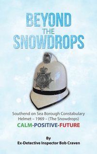 bokomslag Beyond the Snowdrops: Southend on Sea Borough Constabulary Helmet - 1969 - (The Snowdrops) CALM-POSITIVE-FUTURE