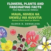 bokomslag Flowers, Plants and Fascinating Facts Maua, Mimea Na Ukweli Wa Kuvutia