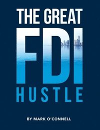 bokomslag The Great FDI Hustle