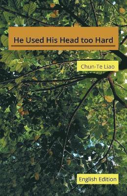 Chun-Te Liao - He Used His Head too Hard, Häftad