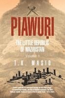 bokomslag Piawuri: THE LITTLE REPUBLIC Of WAZIRISTAN: 'Order could only be maintained through the old tribal Jirgas' 'in democratic repub