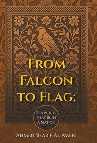 bokomslag From Falcon to Flag: Proverbs That Built a Nation