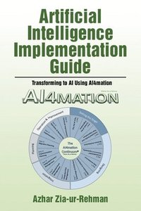 bokomslag Artificial Intelligence Implementation Guide: Transforming to AI Using AI4mation