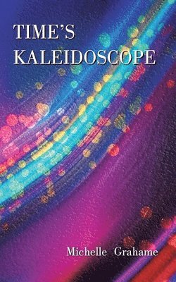 Michelle Grahame - Time's Kaleidoscope, Häftad