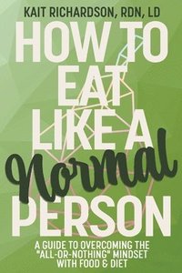 bokomslag How to Eat Like a Normal Person