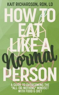 bokomslag How to Eat Like a Normal Person