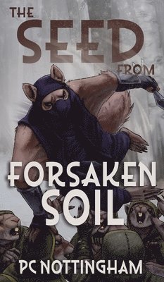 Pc Nottingham - Seed from Forsaken Soil, Inbunden