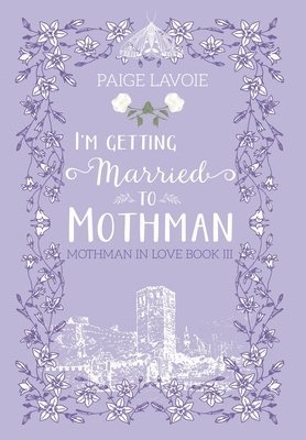 Paige Lavoie - I'm Getting Married to Mothman, Inbunden