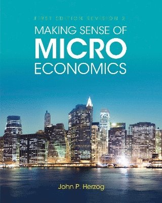 John P. Herzog - Making Sense of Microeconomics, Häftad