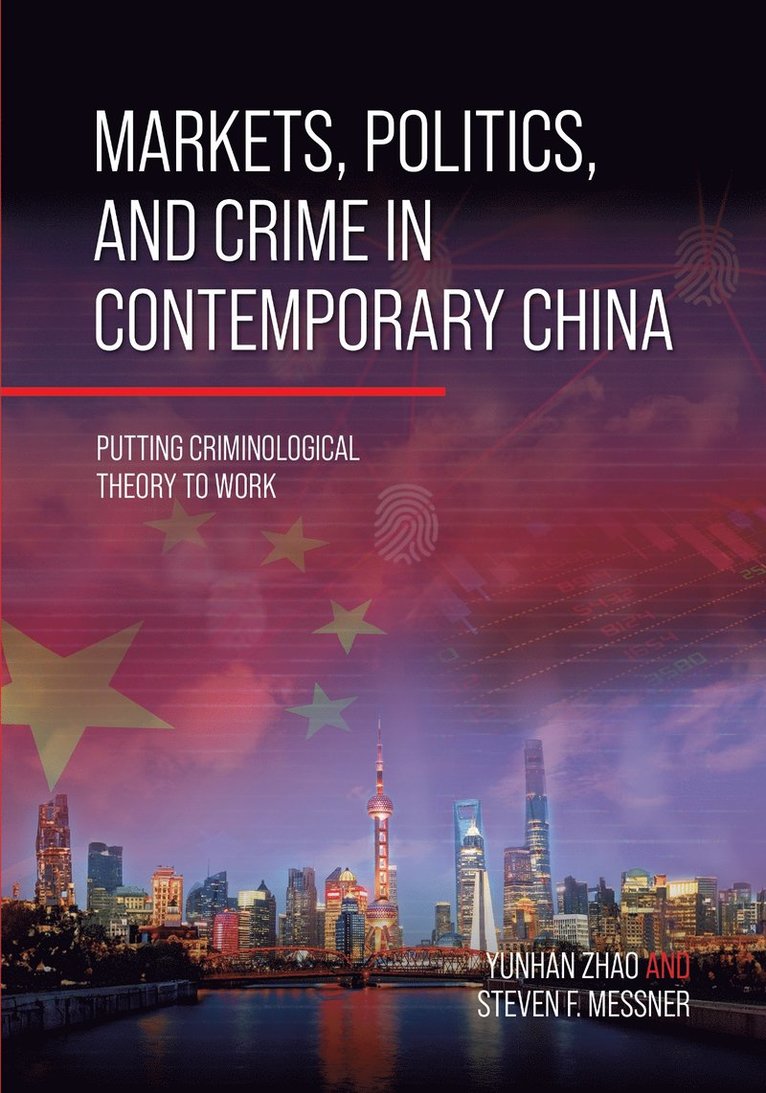 Yunhan Zhao, Steven F. Messner, Steven Messner - Markets, Politics, and Crime in Contemporary China, Häftad