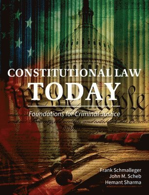 Frank Schmalleger, John M. Scheb, Hemant Sharma - Constitutional Law Today, Inbunden