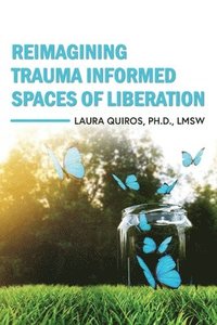 bokomslag Reimagining Trauma Informed Spaces of Liberation