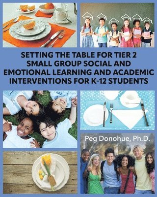 Setting the Table for Tier 2 Small Group Social and Emotional Learning and Academic Interventions for K-12 Students 1