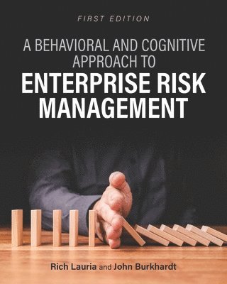 Rich Lauria, John Burkhardt - Behavioral and Cognitive Approach to Enterprise Risk Management, Häftad