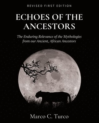 bokomslag Echoes of the Ancestors: The Enduring Relevance of the Mythologies from our Ancient, African Ancestors