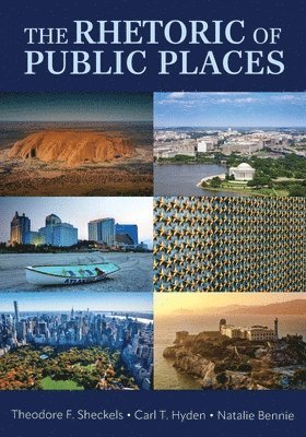 Theodore F. Sheckels, Carl T. Hyden, Natalie Bennie - Rhetoric of Public Places, Häftad